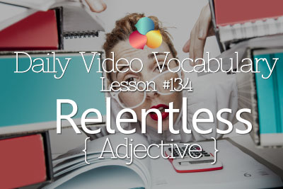 English Lesson # 134 – Relentless (Adverb & Adjective) - Learn English Conversation, Vocabulary & Phrases