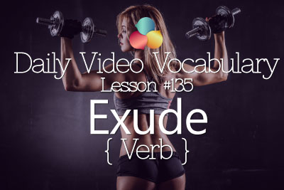 English Lesson # 135 – Exude (verb) - Learn English Conversation, Vocabulary & Phrases