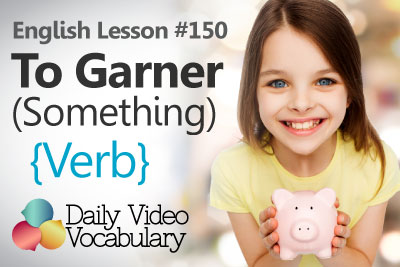 English Lesson # 150 - To Garner (verb) - Learn English Pronunciation, Vocabulary & Phrases