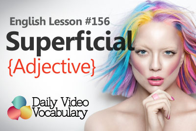English Lesson # 156 - Superficial (Adjective) - Learn English Pronunciation & Vocabulary.