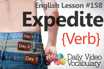 English Lesson # 158 – To Expedite (verb) - Learn English Pronunciation & Vocabulary.