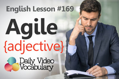 ESL lesson to improve your English vocabulary and speak fluent English. Learn Agile as an adjective