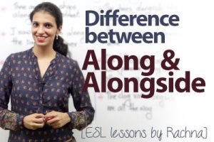 Spoken English lesson to learn the defference between the words along and alongside