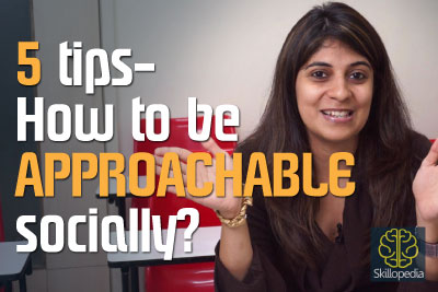 How to look approachable socially, communicate effectively and develop your personality