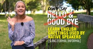 Stop Saying - Hello & Good bye | Learn Slang, Formal & Informal English Greetings Used by Native English Speakers | Speak English