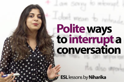 Polite Etiquette rules to interrupt someone in English