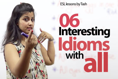 06 idioms with 'ALL' you would like to use in your daily conversation. - Free English lesson