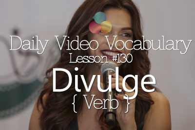 English Lesson # 130 – Divulge – Verb (Learn English Conversation, Vocabulary & Phrases)