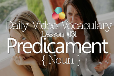 English Lesson # 130 – Predicament – Verb (Learn English Conversation, Vocabulary & Phrases)