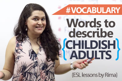 Learn English - Words to describe childish adults (Free English speaking Lessons)