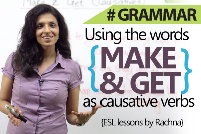 English Grammar lesson - Using 'Make' & 'Get' as causative verbs.