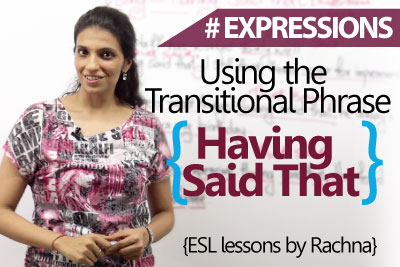 Advanced English Lesson – Using ‘Having Said That...’ (Transitional Phrase)