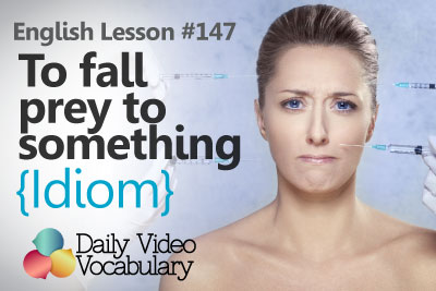 English Lesson # 147 – To fall prey to something (Idiom) - Learn English Pronunciation, Vocabulary & Phrases