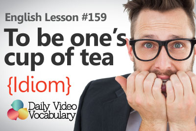 English Lesson # 159 – To be one’s cup of tea (Idiom) - Learn English Pronunciation & Vocabulary.