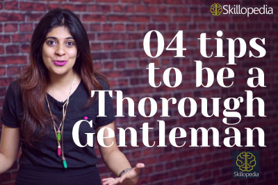How to be a true & thorough gentleman and develop soft skills