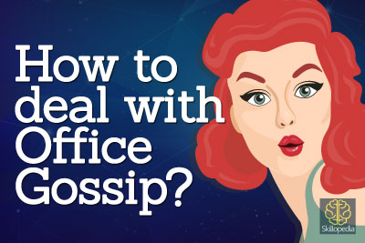 dealing with office gossip and office monger. Improve your personality