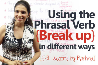 Using the phrasal verb ‘Break up’ in different ways – advanced English lesson
