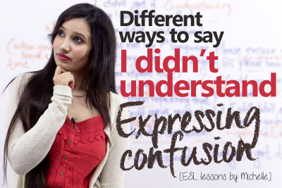 In this English speaking lesson you would learn how to expressing confusion and different ways to say I didn't understand.
