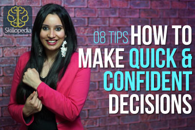 Skillopedia video to learn 8 tips to make quick and confident decisions, develop your personality and improve your confidence