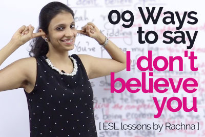 Spoken English lesson to learn English phrases to talk about different ways to say 'I don't believe you'