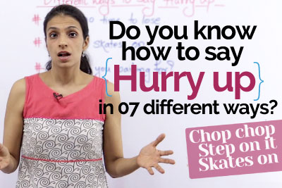 Free spoken English lessons - Improve your English speaking - Different ways to say Hurry up