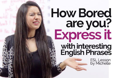 Free English lesson to learn interesting English phrases and Expressions to express boredom