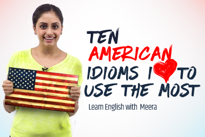 American English idioms and expressions I use in my English conversation everyday.