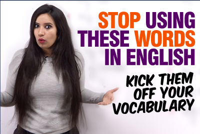 Stop Using These English Words If You Want To Sound Fluent English - Improve Spoken English Fluency